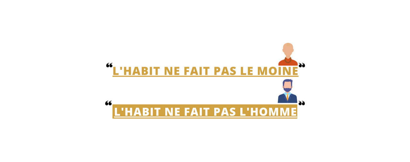 Explication : L'habit ne fait pas le moine /  L'habit ne fait pas l'homme