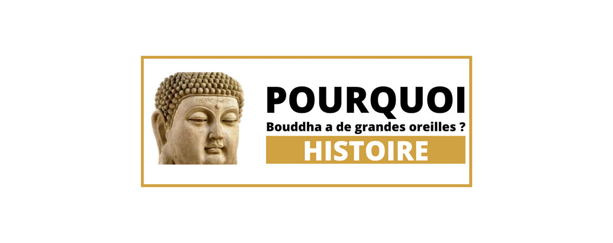 Pourquoi Bouddha a de grandes oreilles ?