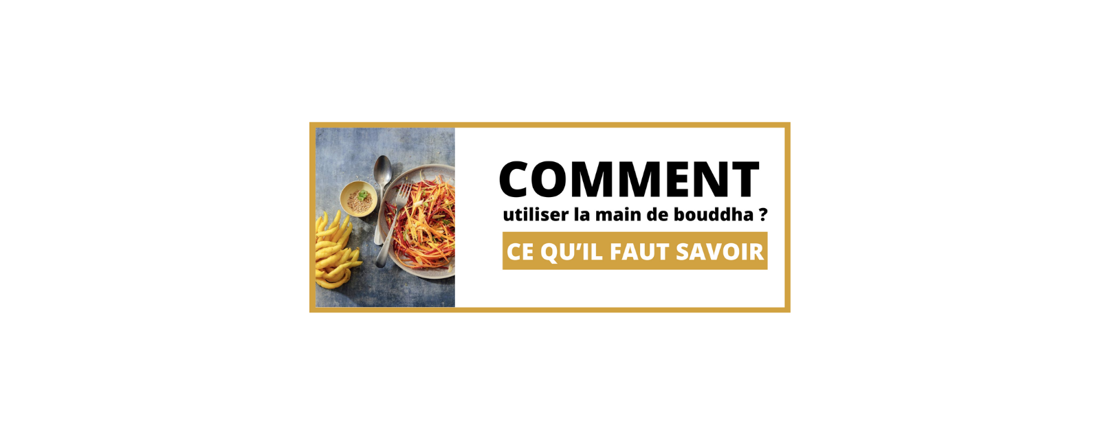 Comment utiliser la main de bouddha ? Ce qu’il faut savoir